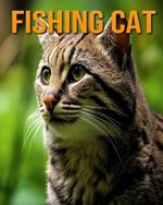 Fishing Cat: The Essential Guide to This Amazing Animal with Amazing Photos