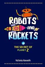 Robots and Rockets: The Secret of Planet Z