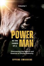 Power in the Hands of a Man: Discovering the Source and Essence of Divine Authority