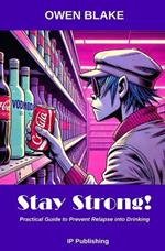 Stay Strong: Practical Guide to Prevent Relapse into Drinking