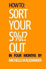 Sort Your S%!? Out: In Four Months