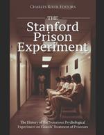 The Stanford Prison Experiment: The History of the Notorious Psychological Experiment on Guards' Treatment of Prisoners