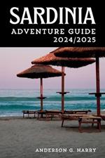 Sardinia Adventure Guide 2024/2025: A Detailed Personal Adventure Guide to Explore Top Locations and Fun Attractions in Sardinia, Italy Island