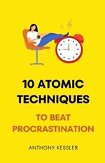 10 Atomic Techniques To Beat Procrastination