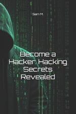 Become a Hacker: Hacking Secrets Revealed