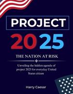 Project 2025: THE NATION AT RISK : Unveiling The Hidden Agenda Of Project 2025