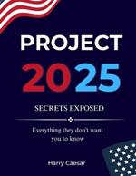 Project 2025 Secrets Exposed: Everything They Don't Want You To Know