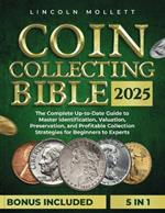 Coin Collecting Bible 2025: The Complete Up-to-Date Guide to Master Identification, Valuation, Preservation, and Profitable Collection Strategies for Beginners to Experts