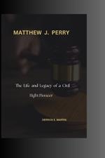 Matthew J. Perry: The Life and Legacy of a Civil Right Pioneer