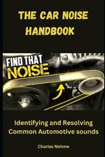 The Car Noise Handbook: Identifying and Resolving Common Automotive Sounds