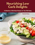 Nourishing Low Carb Delights: A Collection of Nutritious Recipes for Your Well being