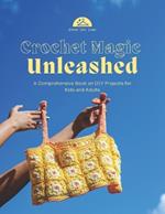 Crochet Magic Unleashed: A Comprehensive Book on DIY Projects for Kids and Adults