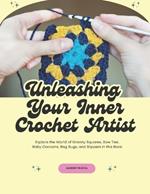 Unleashing Your Inner Crochet Artist: Explore the World of Granny Squares, Bow Ties, Baby Cocoons, Rag Rugs, and Slippers in this Book