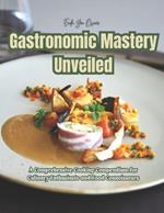 Gastronomic Mastery Unveiled: A Comprehensive Cooking Compendium for Culinary Enthusiasts and Food Connoisseurs