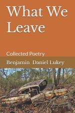 What We Leave: Collected Poetry