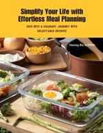 Simplify Your Life with Effortless Meal Planning: Dive into a Culinary Journey with Delectable Recipes