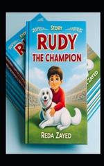 Rudy the Champion: A Brave Journey: How a Child Overcame the Impossible to Save His Sister