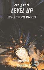 Level up - It's an RPG world Book 8: Conflict: An Earth Apocalypse System Integration LitRPG Adventure novel