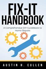 Fix-It Handbook: A Comprehensive Guide to Home Repairs