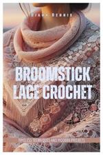 Broomstick Lace Crochet: Timeless Techniques and Modern Projects