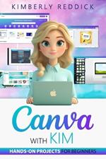 Canva with Kim: Hands-On Projects for Beginners