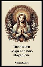 The Hidden Gospel Of Mary Magdalene: A Journey Through The Forgotten Texts