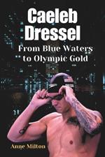 Caeleb Dressel: From Blue Waters to Olympic Gold