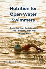 Nutrition for Open Water Swimmers: Optimize Your Performance and Recovery with Key Supplements