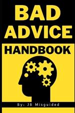 Bad Advice Handbook: A Comedic Guide to Terrible Life Choices