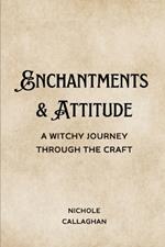 Enchantments & Attitude: A Witchy Journey Through the Craft.