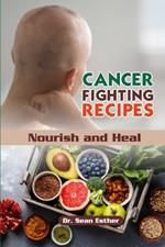 Cancer Fighting Recipes: Nourish and Heal