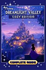 Dreamlight Valley Cozy Edition Complete Guide (New Updated): Tips, Tricks, Strategies, Secrets, and Help