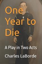 One Year to Die: A Play in Two Acts