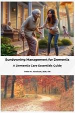 Sundowning Management for Dementia: A Dementia Care Essentials Guide