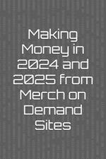 Making Money in 2024 and 2025 from Merch on Demand Sites