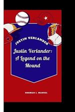 Justin Verlander: Justin Verlander: A Legend on the Mound