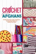 Crochet Afghans: An Easy Overview of Tips, Techniques, and Stunning Patterns to Enliven Your Home