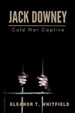 Jack Downey: Cold War Captive