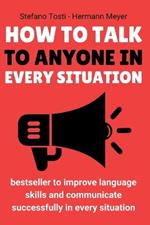 How to Talk to Anyone in Every Situation: A book to improve language skills and communicate successfully