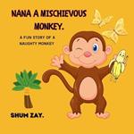 Nana a Mischievous Monkey: A Fun Story about a Naughty Monkey