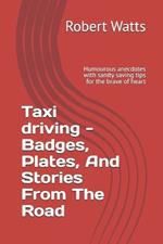 Taxi driving - Badges, Plates, And Stories From The Road: Humourous anecdotes with sanity saving tips for the brave of heart