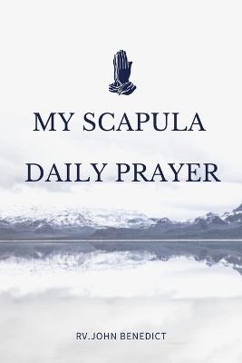 My Scapula Daily Prayer: Guide on my scapula daily prayer - Rv John Benedict - cover