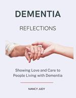 Dementia Reflections: Showing Love and Care to People Living with Dementia