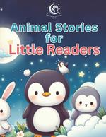 Animal Stories for Little Readers: Heartwarming Tales of Friendship, Adventure, and Life Lessons for Kids