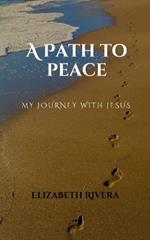 A Path to Peace: My Journey with Jesus