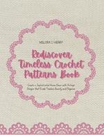 Rediscover Timeless Crochet Patterns Book: Create a Sophisticated Home Decor with Vintage Designs that Exude Timeless Beauty and Elegance