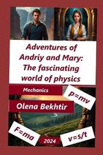 Adventures of Andriy and Mary: The fascinating world of physics: Mechanics