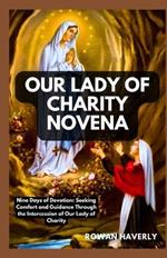 Our Lady of Charity Novena: Nine Days of Devotion: Seeking Comfort and Guidance Through the Intercession of Our Lady of Charity