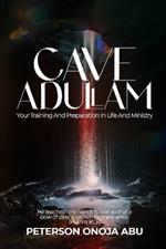 Cave Adullam: Your Training And Preparation In Life And Ministry