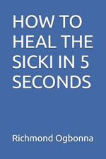 How to Heal the Sicki in 5 Seconds